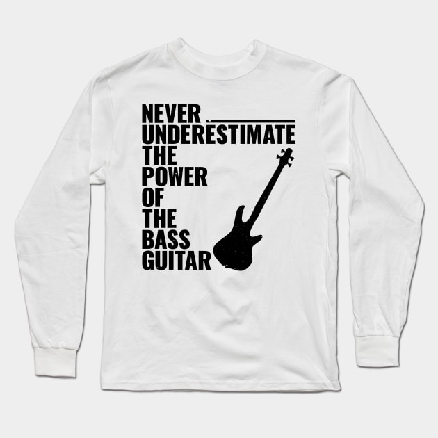 NEVER UNDERESTIMATE THE POWER OF THE bass guitar Long Sleeve T-Shirt by jodotodesign